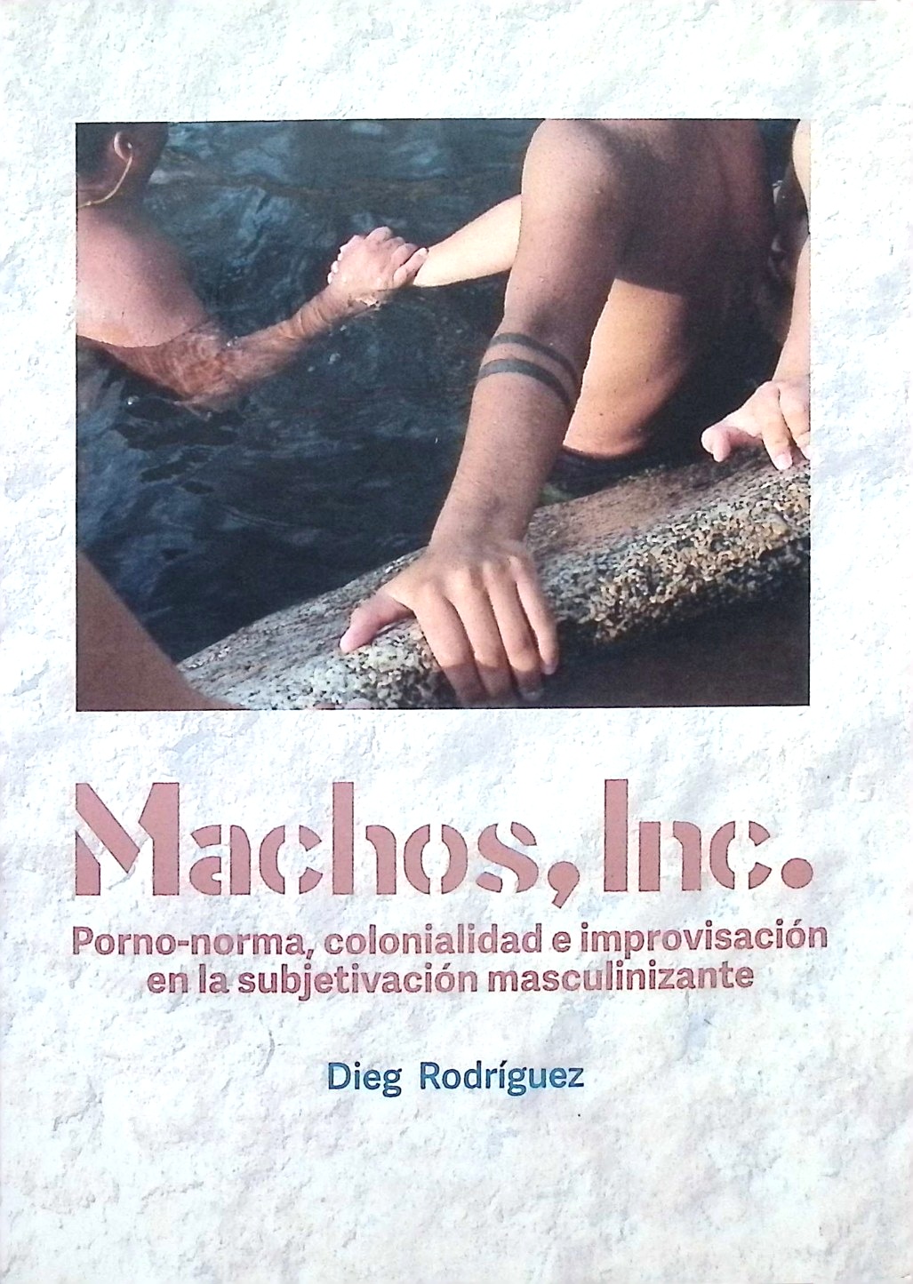 Machos, Inc. Porno-norma, colonialidad e improvisación en la subjetivación masculinizante
