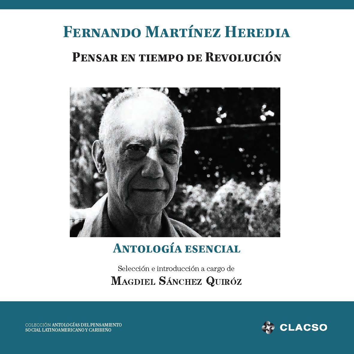 Fernando Martínez Heredia: Pensar en tiempo de Revolución Antología esencial