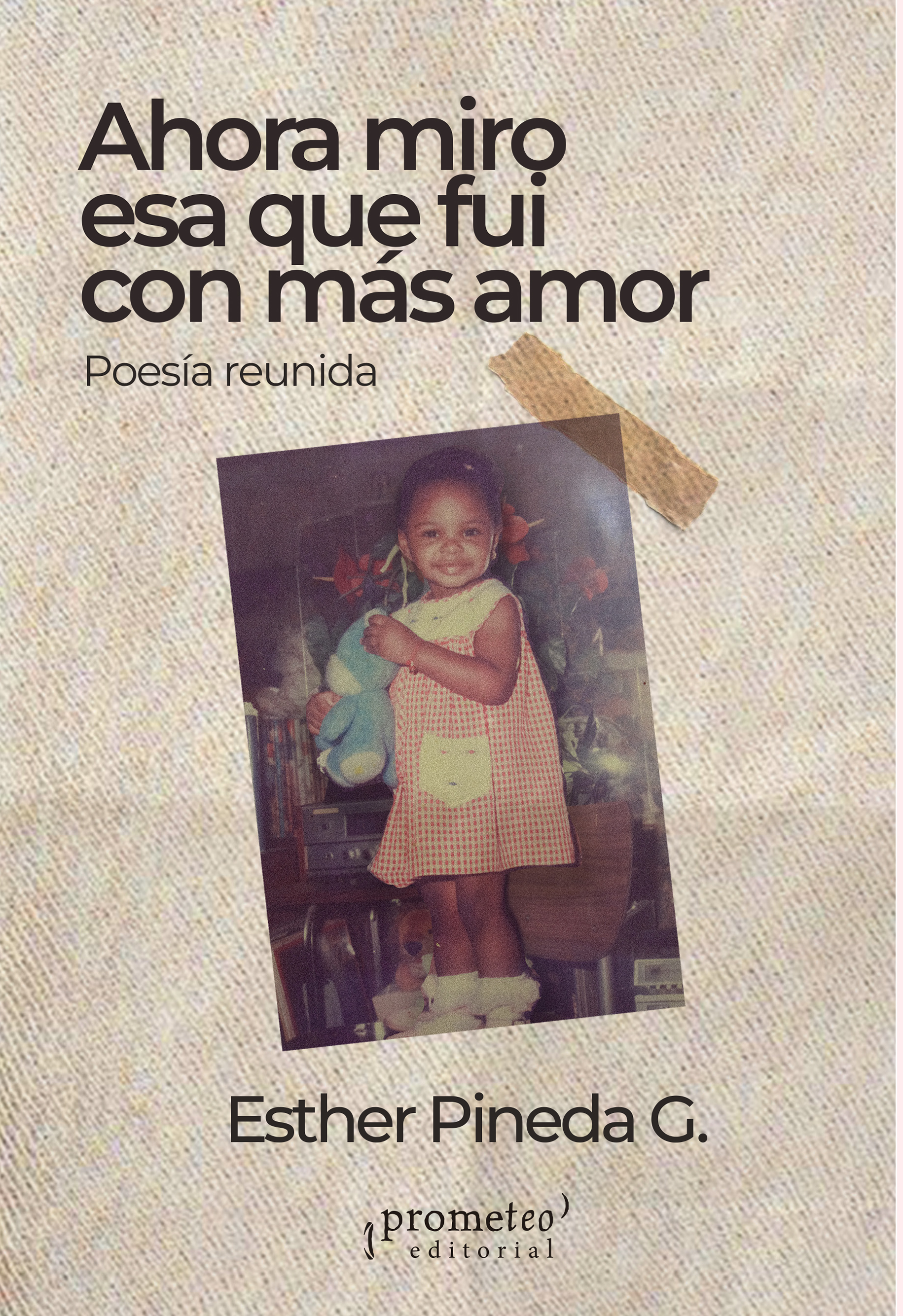 Ahora miro esa que fui con más amor: poesía reunida