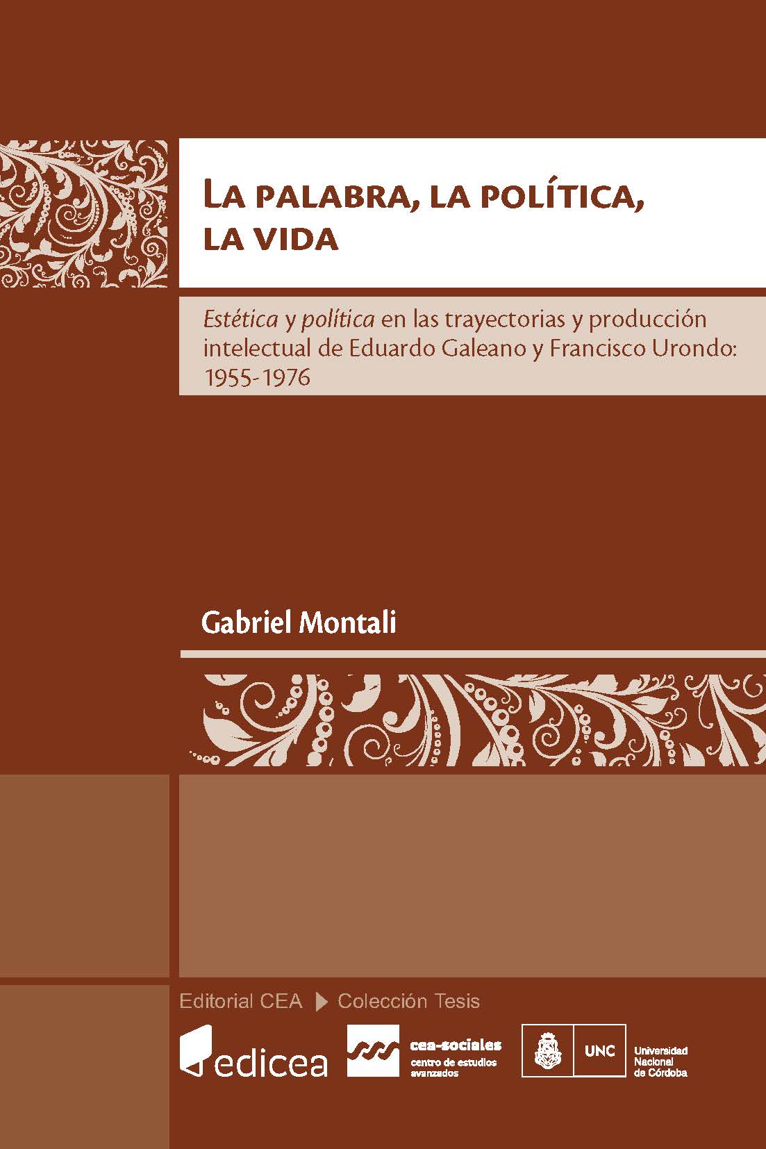 La palabra, la política, la vida: estética y política en las trayectorias y producción intelectual de Eduardo Galeano y Francisco Urondo: 1955-1976