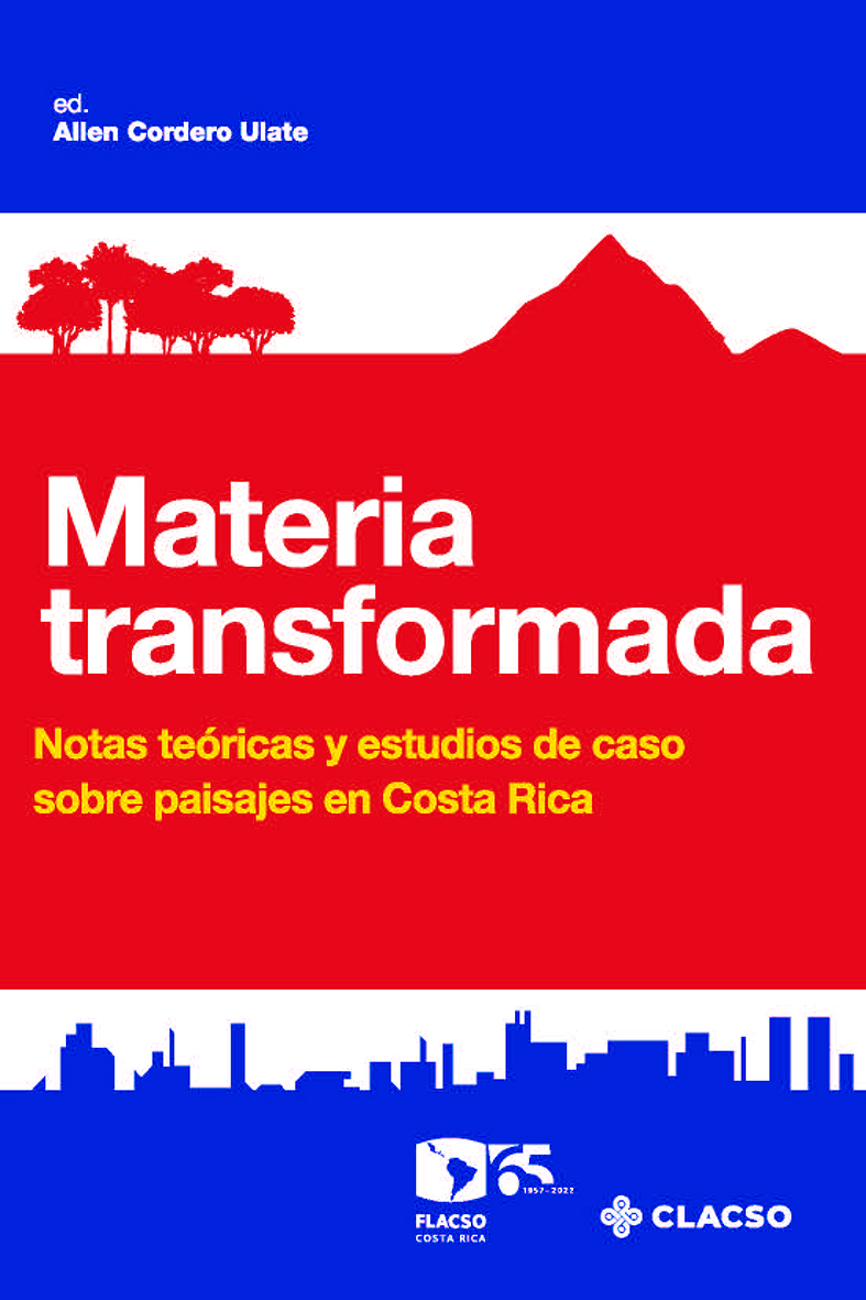 Materia transformada: notas teóricas y estudios de caso sobre paisajes en Costa Rica
