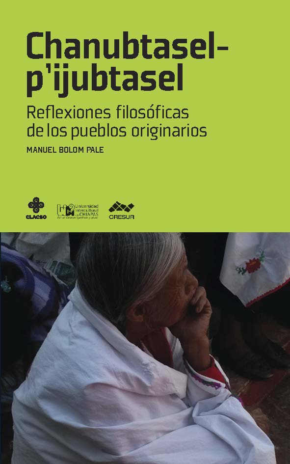 Chanubtasel-p’ijubtasel: Reflexiones filosóficas de los pueblos originarios