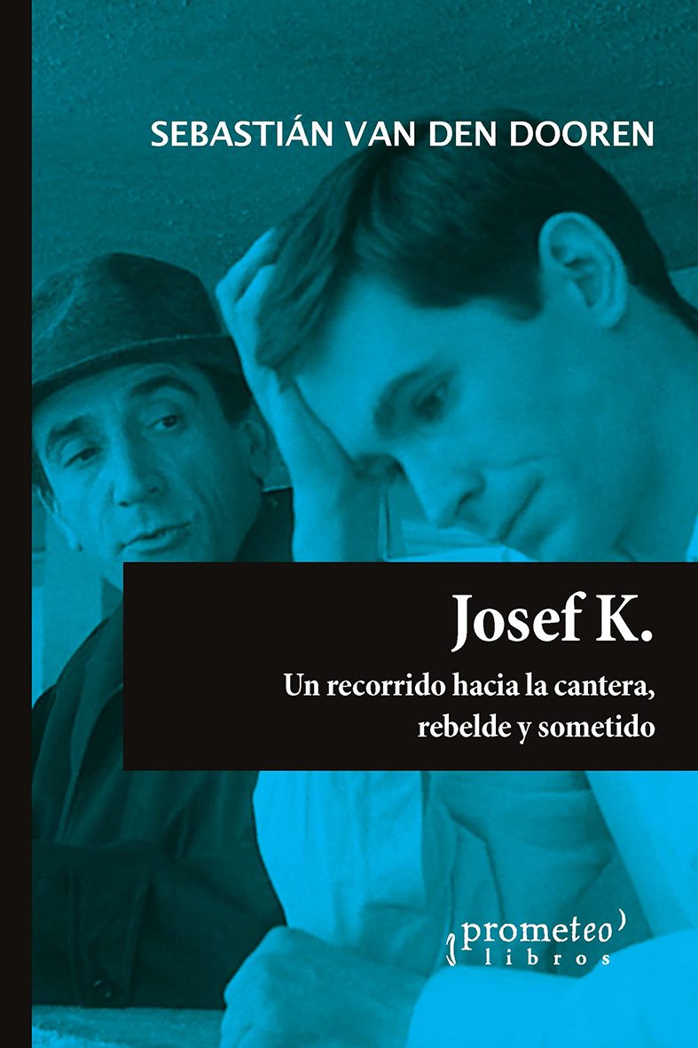 Josef K, un recorrido hacia la cantera, rebelde y sometido