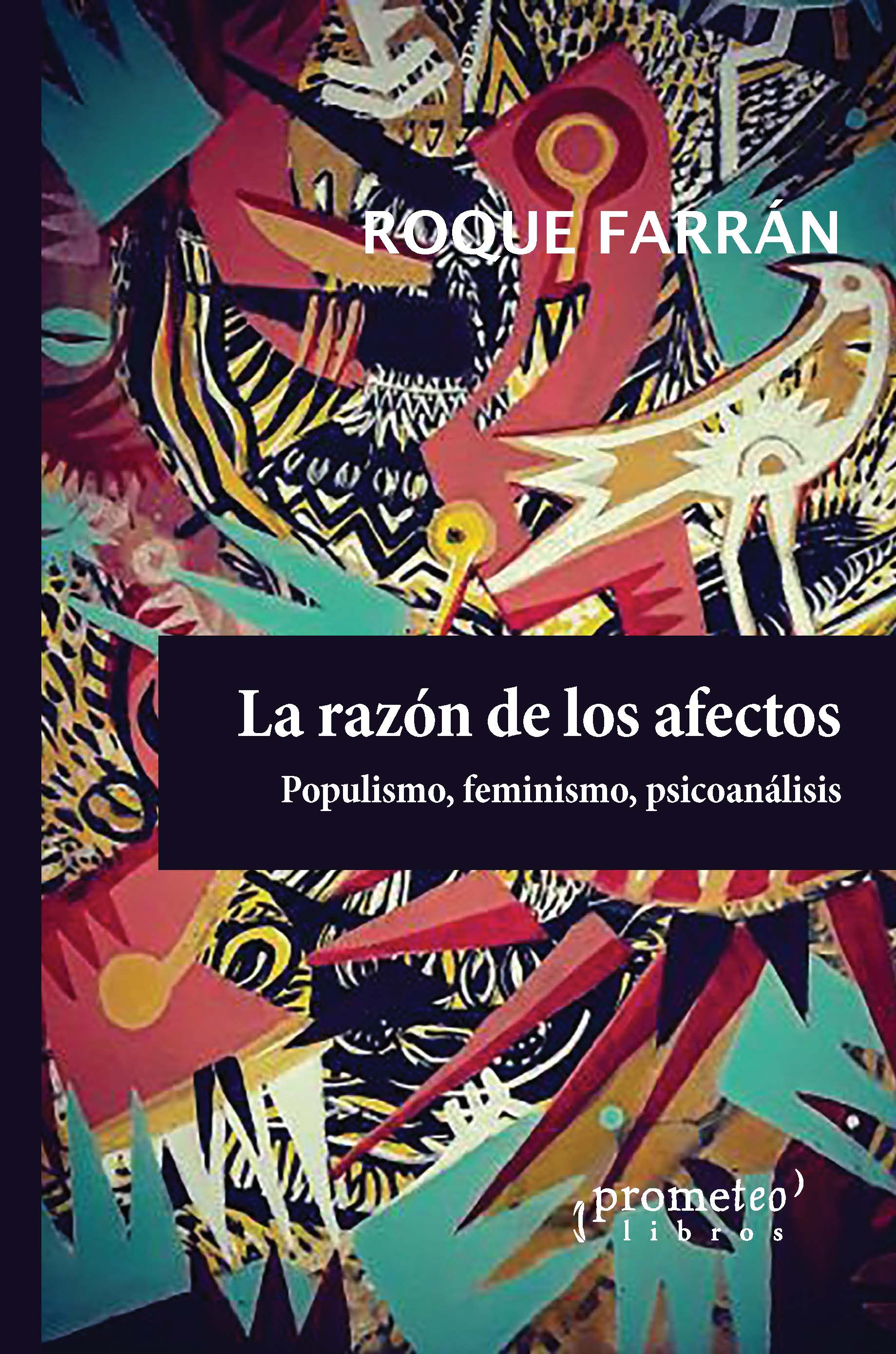 La razón de los afectos: populismo, feminismo, psicoanálisis