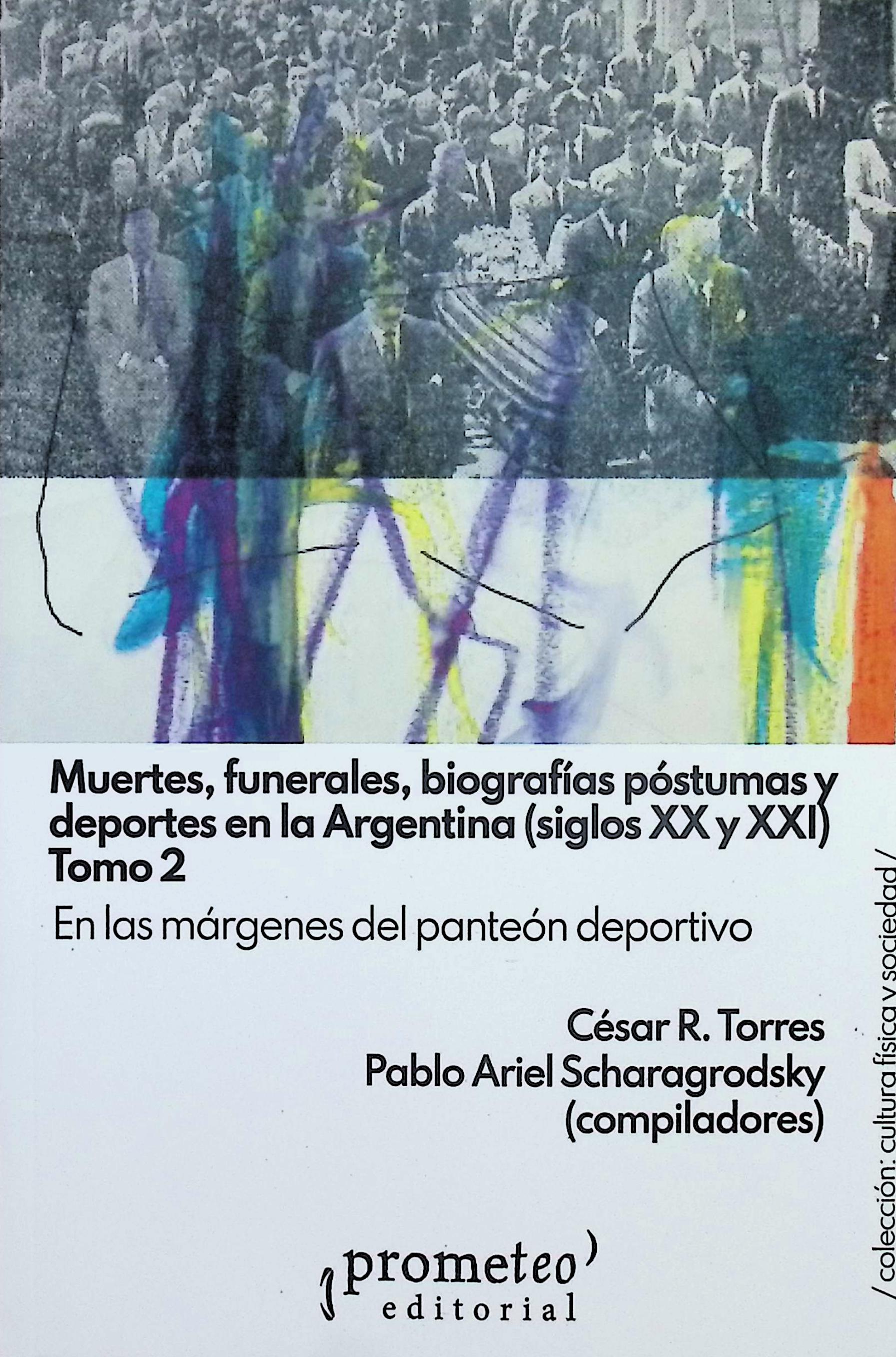 Muerte, funerales, biografías póstumas y deportes en la Argentina (siglos XX y XXI). Tomo 2
