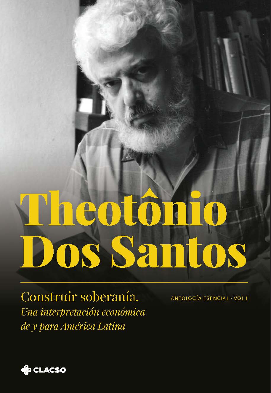 Construir soberanía: una interpretación económica de y para América Latina : antología esencial : volumen I