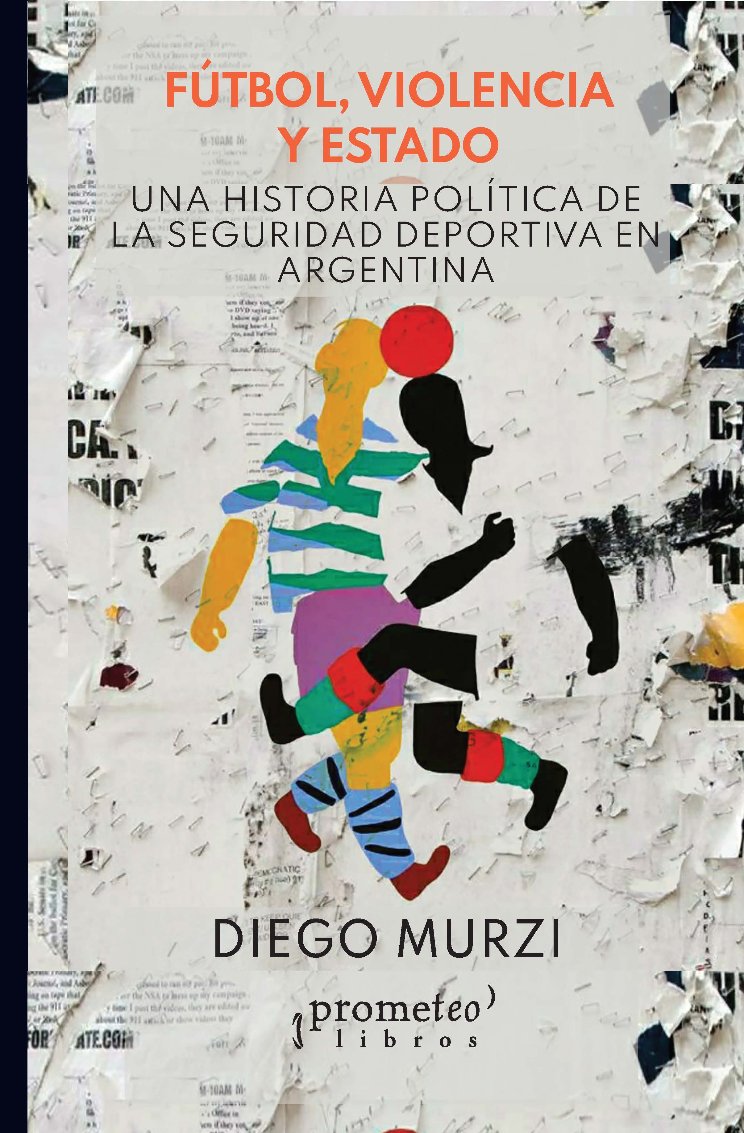 Fútbol, violencia y estado: una historia política de la seguridad deportiva en Argentina
