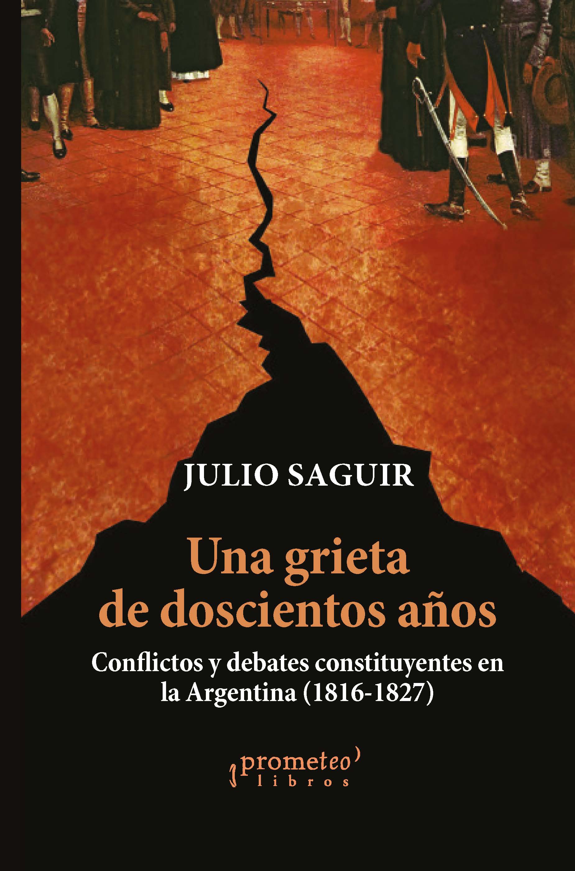 Una grieta doscientos años después: conflictos y debates constituyentes en la Argentina (1816-1827)