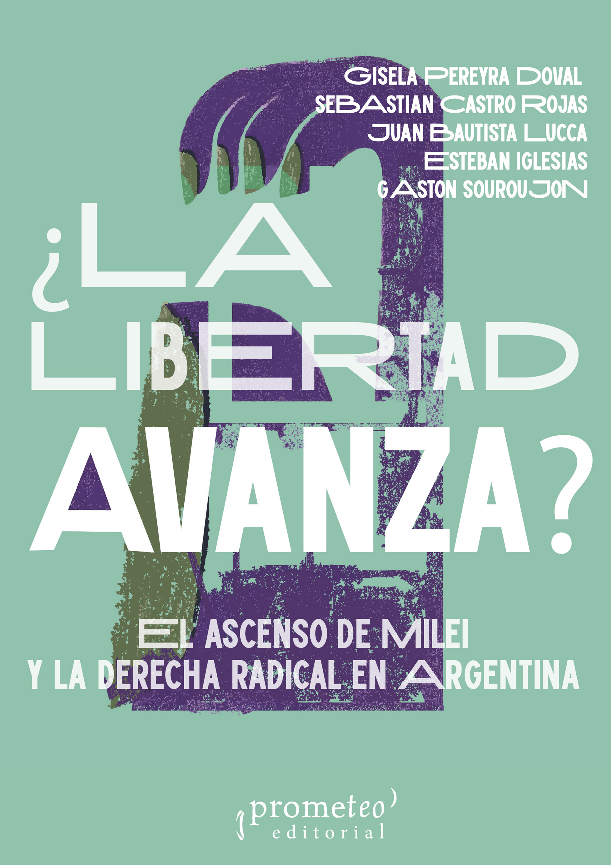 ¿La Libertad Avanza?: el ascenso de Milei y la derecha radical en Argentina