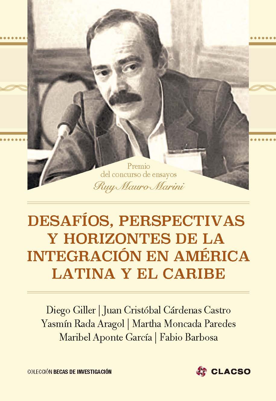 Desafíos, perspectivas y horizontes de la integración en América Latina y el Caribe.-- ( Becas de investigación [recurso electrónico] ): actualidad del pensamiento de Ruy Mauro Marini